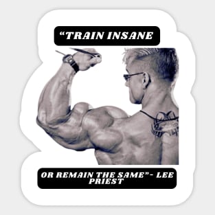 "Train insane or remain the same"- Lee Priest Sticker